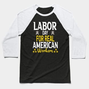 Labor day for real american workers Baseball T-Shirt